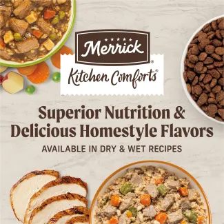 Merrick Kitchen Comforts, superior nutrition and delicious homestyle flavors available in dry and wet recipes. 